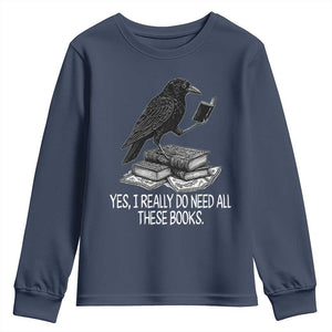 Yes I Realy Do Need All These Books Youth Sweatshirt Raven Book Lover TS14 Navy Print Your Wear