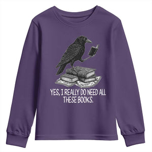 Yes I Realy Do Need All These Books Youth Sweatshirt Raven Book Lover TS14 Purple Print Your Wear