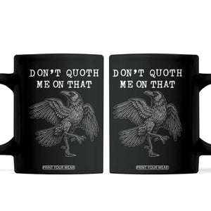 Funny Literary Coffee Mug Do Not Quoth Me On That TS14 Black Print Your Wear