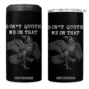 Funny Literary 4 in 1 Can Cooler Tumbler Do Not Quoth Me On That TS14 One Size: 16 oz Black Print Your Wear