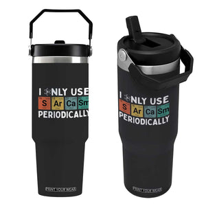 Funny Chemistry Sarcastic Flip Straw Tumbler I Only Use Sarcasm Periodically TS14 One Size: 30 oz Black Print Your Wear