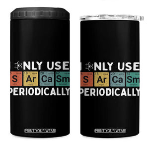 Funny Chemistry Sarcastic 4 in 1 Can Cooler Tumbler I Only Use Sarcasm Periodically TS14 One Size: 16 oz Black Print Your Wear