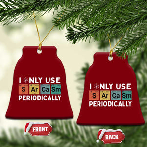 Funny Chemistry Sarcastic Ceramic Ornament I Only Use Sarcasm Periodically TS14 Print Your Wear