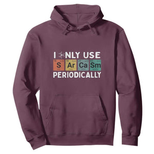 Funny Chemistry Sarcastic Hoodie I Only Use Sarcasm Periodically TS14 Maroon Print Your Wear