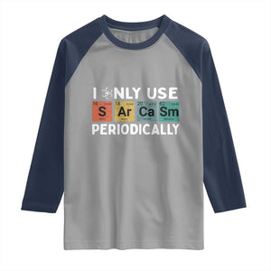 Funny Chemistry Sarcastic Raglan Shirt I Only Use Sarcasm Periodically TS14 Sport Gray Navy Print Your Wear