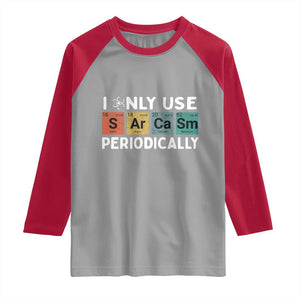 Funny Chemistry Sarcastic Raglan Shirt I Only Use Sarcasm Periodically TS14 Sport Gray Red Print Your Wear