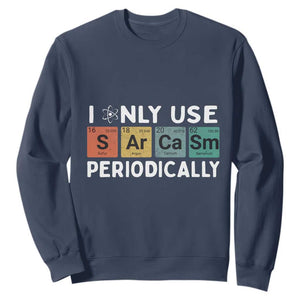 Funny Chemistry Sarcastic Sweatshirt I Only Use Sarcasm Periodically TS14 Navy Print Your Wear