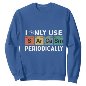 Funny Chemistry Sarcastic Sweatshirt I Only Use Sarcasm Periodically TS14 Royal Blue Print Your Wear