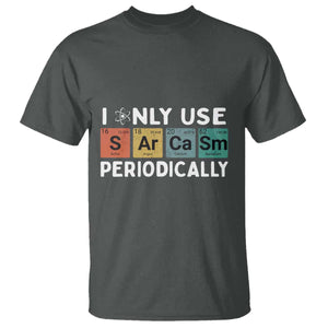 Funny Chemistry Sarcastic T Shirt I Only Use Sarcasm Periodically TS14 Dark Heather Print Your Wear