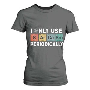 Funny Chemistry Sarcastic T Shirt For Women I Only Use Sarcasm Periodically TS14 Dark Heather Print Your Wear