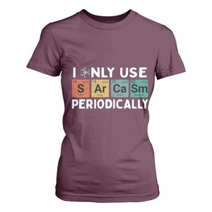 Funny Chemistry Sarcastic T Shirt For Women I Only Use Sarcasm Periodically TS14 Maroon Print Your Wear