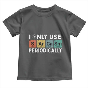 Funny Chemistry Sarcastic Toddler T Shirt I Only Use Sarcasm Periodically TS14 Dark Heather Print Your Wear