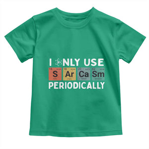 Funny Chemistry Sarcastic Toddler T Shirt I Only Use Sarcasm Periodically TS14 Irish Green Print Your Wear