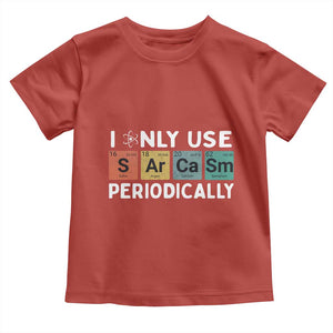 Funny Chemistry Sarcastic Toddler T Shirt I Only Use Sarcasm Periodically TS14 Red Print Your Wear