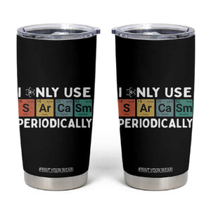 Funny Chemistry Sarcastic Tumbler Cup I Only Use Sarcasm Periodically TS14 Black Print Your Wear