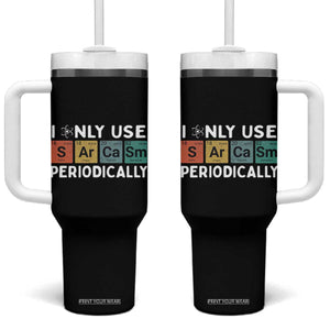Funny Chemistry Sarcastic Tumbler With Handle I Only Use Sarcasm Periodically TS14 One Size: 40 oz Black Print Your Wear