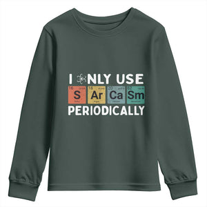 Funny Chemistry Sarcastic Youth Sweatshirt I Only Use Sarcasm Periodically TS14 Dark Forest Green Print Your Wear