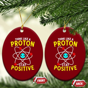 Think Like A Proton Stay Positive Ceramic Ornament Funny Science TS14 Print Your Wear