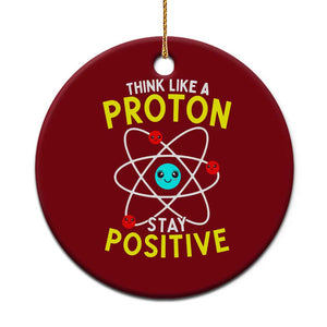 Think Like A Proton Stay Positive Ceramic Ornament Funny Science TS14 1pc Red Print Your Wear