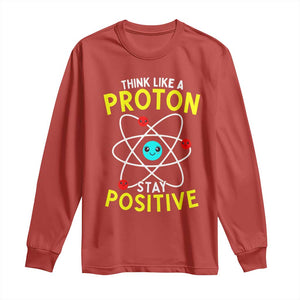 Think Like A Proton Stay Positive Long Sleeve Shirt Funny Science TS14 Red Print Your Wear