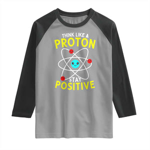 Think Like A Proton Stay Positive Raglan Shirt Funny Science TS14 Sport Gray Black Print Your Wear