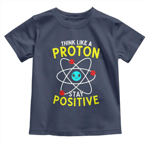 Think Like A Proton Stay Positive Toddler T Shirt Funny Science TS14 Navy Print Your Wear