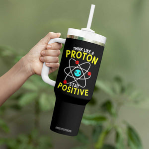 Think Like A Proton Stay Positive Tumbler With Handle Funny Science TS14 Print Your Wear