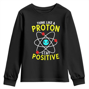 Think Like A Proton Stay Positive Youth Sweatshirt Funny Science TS14 Black Print Your Wear