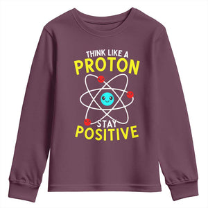 Think Like A Proton Stay Positive Youth Sweatshirt Funny Science TS14 Maroon Print Your Wear