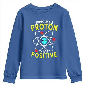 Think Like A Proton Stay Positive Youth Sweatshirt Funny Science TS14 Royal Blue Print Your Wear