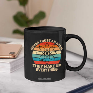 Never Trust An Atom They Make Up Everything Coffee Mug Funny Science TS14 Print Your Wear