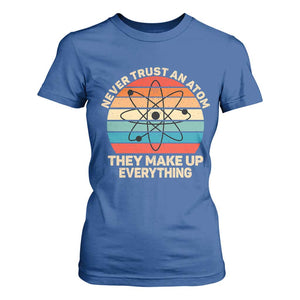 Never Trust An Atom They Make Up Everything T Shirt For Women Funny Science TS14 Royal Blue Print Your Wear
