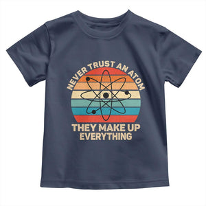 Never Trust An Atom They Make Up Everything Toddler T Shirt Funny Science TS14 Navy Print Your Wear