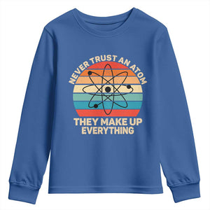 Never Trust An Atom They Make Up Everything Youth Sweatshirt Funny Science TS14 Royal Blue Print Your Wear