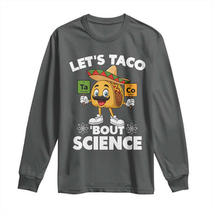 Funny Science Taco Pun Long Sleeve Shirt Let Is Taco Bout Science TS14 Dark Heather Print Your Wear