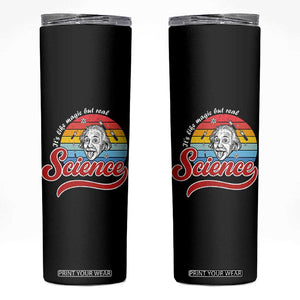 Science It Is Like Magic But Real Skinny Tumbler Funny Science Teacher TS14 Black Print Your Wear