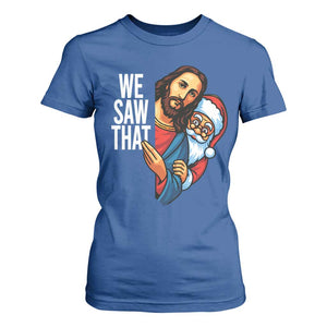 Funny Jesus Santa Meme T Shirt For Women We Saw That Christmas TS14 Royal Blue Print Your Wear