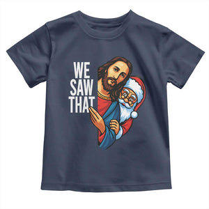 Funny Jesus Santa Meme Toddler T Shirt We Saw That Christmas TS14 Navy Print Your Wear