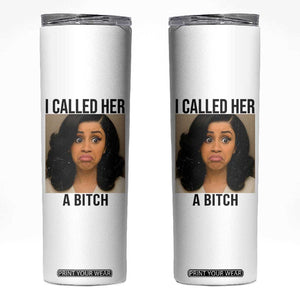 Funny Doll Face Meme Skinny Tumbler I Called Her A Bitch TS14 White Print Your Wear