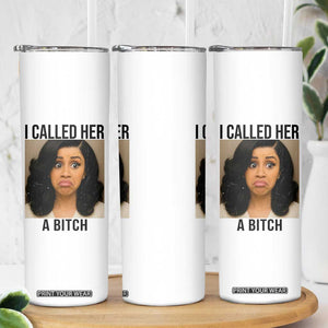 Funny Doll Face Meme Skinny Tumbler I Called Her A Bitch TS14 Print Your Wear