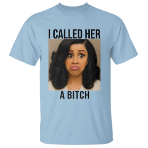 Funny Doll Face Meme T Shirt I Called Her A Bitch TS14 Light Blue Print Your Wear