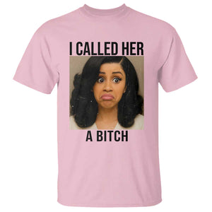 Funny Doll Face Meme T Shirt I Called Her A Bitch TS14 Light Pink Print Your Wear