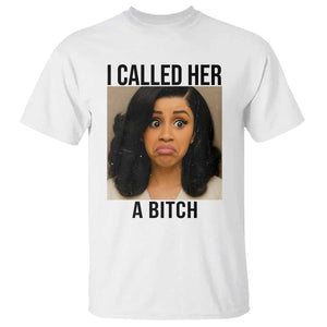 Funny Doll Face Meme T Shirt I Called Her A Bitch TS14 White Print Your Wear