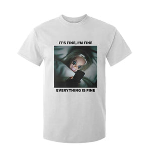Funny Distressed Doll Face Meme T Shirt For Kid It Is Fine I Am Fine Everything Is Fine TS14 White Print Your Wear