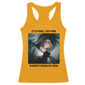 Funny Distressed Doll Face Meme Racerback Tank Top It Is Fine I Am Fine Everything Is Fine TS14 Gold Print Your Wear