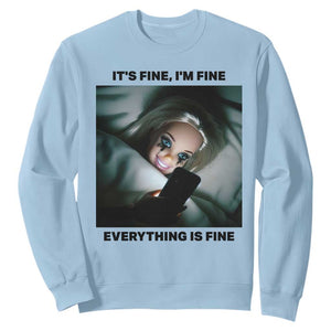 Funny Distressed Doll Face Meme Sweatshirt It Is Fine I Am Fine Everything Is Fine TS14 Light Blue Print Your Wear