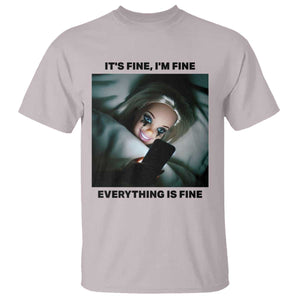 Funny Distressed Doll Face Meme T Shirt It Is Fine I Am Fine Everything Is Fine TS14 Ice Gray Print Your Wear