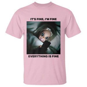 Funny Distressed Doll Face Meme T Shirt It Is Fine I Am Fine Everything Is Fine TS14 Light Pink Print Your Wear