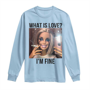 Funny Doll Smoking Selfie Meme Long Sleeve Shirt What Is Love I Am Fine TS14 Light Blue Print Your Wear