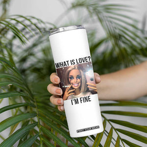 Funny Doll Smoking Selfie Meme Skinny Tumbler What Is Love I Am Fine TS14 Print Your Wear